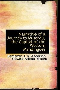 Narrative of a Journey to Musardu, the Capital of the Western Mandingoes