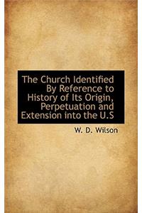 The Church Identified by Reference to History of Its Origin, Perpetuation and Extension Into the U.S