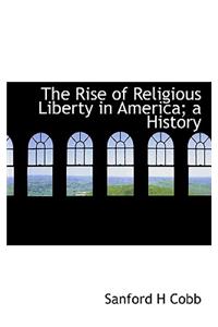 The Rise of Religious Liberty in America; A History
