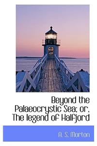 Beyond the Palaeocrystic Sea; Or, the Legend of Halfjord