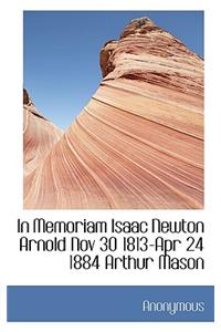 In Memoriam Isaac Newton Arnold Nov 30 1813-Apr 24 1884 Arthur Mason