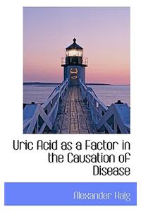 Uric Acid as a Factor in the Causation of Disease