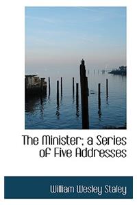 The Minister; A Series of Five Addresses