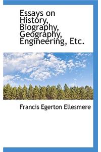 Essays on History, Biography, Geography, Engineering, Etc.
