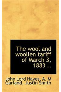 Wool and Woollen Tariff of March 3, 1883 ..