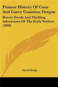 Pioneer History Of Coos And Curry Counties, Oregon