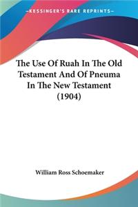 Use Of Ruah In The Old Testament And Of Pneuma In The New Testament (1904)