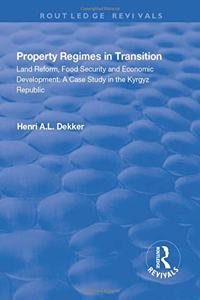 Property Regimes in Transition, Land Reform, Food Security and Economic Development: A Case Study in the Kyrguz Republic: A Case Study in the Kyrguz Republic