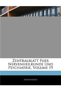 Centralblatt Fur Nervenheilkunde Und Psychiatrie. Internationale Monatsschrift Fur Die Gesammte Neurologie in Wisseschaft Und Praxis Mit Besonderer Berucksichtigung Der Degenerations-Anthropologie, XIX. Jahrgang. Neue Folge VII. Band