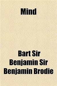 Mind & Matter; Or, Physiological Inquiries. in a Series of Essays, Intended to Illustrate the Mutual Relations of the Physical Organization & the Ment