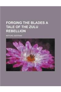 Forging the Blades a Tale of the Zulu Rebellion