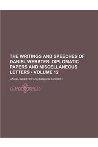 The Writings and Speeches of Daniel Webster (Volume 12); Diplomatic Papers and Miscellaneous Letters