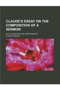 Claude's Essay on the Composition of a Sermon; With Alterations and Improvements