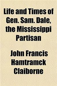 Life and Times of Gen. Sam. Dale, the Mississippi Partisan
