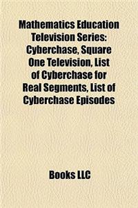 Mathematics Education Television Series: Cyberchase, Square One Television, List of Cyberchase for Real Segments, List of Cyberchase Episodes