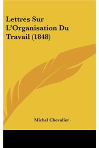Lettres Sur L'Organisation Du Travail (1848)