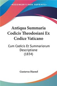 Antiqua Summaria Codicis Theodosiani Ex Codice Vaticano