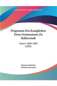 Programm Des Koniglichen Dom-Gymnasiums Zu Halberstadt