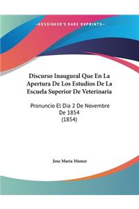 Discurso Inaugural Que En La Apertura De Los Estudios De La Escuela Superior De Veterinaria