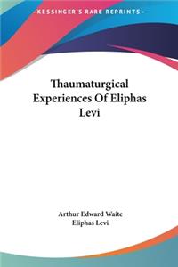 Thaumaturgical Experiences Of Eliphas Levi