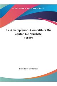 Les Champignons Comestibles Du Canton de Neuchatel (1869)