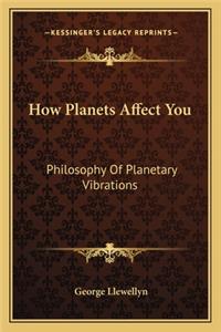 How Planets Affect You