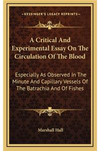 A Critical and Experimental Essay on the Circulation of the Blood
