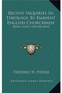 Recent Inquiries in Theology, by Eminent English Churchmen