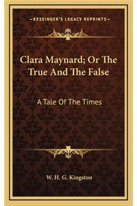 Clara Maynard; Or the True and the False