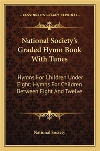 National Society's Graded Hymn Book with Tunes: Hymns for Children Under Eight; Hymns for Children Between Eight and Twelve
