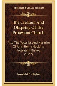 The Creation and Offspring of the Protestant Church