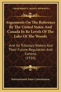 Arguments On The Reference By The United States And Canada In Re Levels Of The Lake Of The Woods