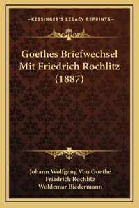 Goethes Briefwechsel Mit Friedrich Rochlitz (1887)
