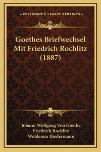 Goethes Briefwechsel Mit Friedrich Rochlitz (1887)