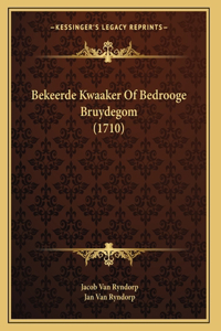 Bekeerde Kwaaker Of Bedrooge Bruydegom (1710)