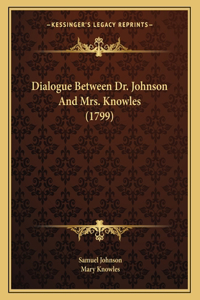 Dialogue Between Dr. Johnson And Mrs. Knowles (1799)