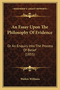 Essay Upon The Philosophy Of Evidence