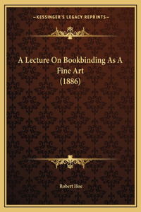 Lecture On Bookbinding As A Fine Art (1886)