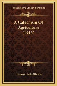 A Catechism Of Agriculture (1913)