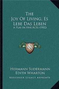 Joy Of Living, Es Lebe Das Leben: A Play In Five Acts (1902)