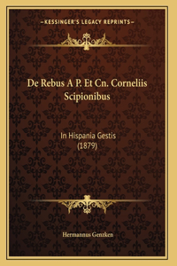 De Rebus A P. Et Cn. Corneliis Scipionibus