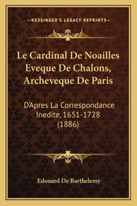 Le Cardinal De Noailles Eveque De Chalons, Archeveque De Paris