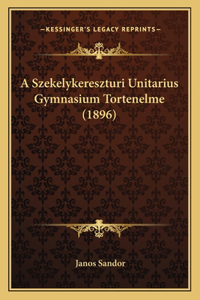 A Szekelykereszturi Unitarius Gymnasium Tortenelme (1896)
