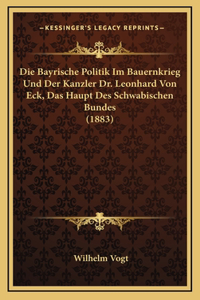 Die Bayrische Politik Im Bauernkrieg Und Der Kanzler Dr. Leonhard Von Eck, Das Haupt Des Schwabischen Bundes (1883)