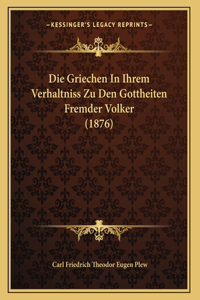 Die Griechen In Ihrem Verhaltniss Zu Den Gottheiten Fremder Volker (1876)