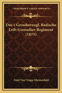 Das 1 Grossherzogl. Badische Leib-Grenadier-Regiment (1875)
