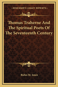 Thomas Traherne And The Spiritual Poets Of The Seventeenth Century