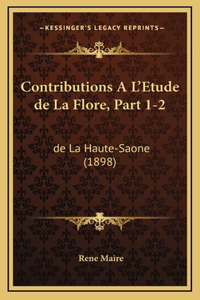 Contributions A L'Etude de La Flore, Part 1-2