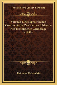 Versuch Eines Sprachlichen Commentares Zu Goethes Iphigenie Auf Historischer Grundlage (1890)