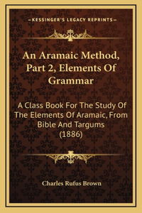 An Aramaic Method, Part 2, Elements Of Grammar